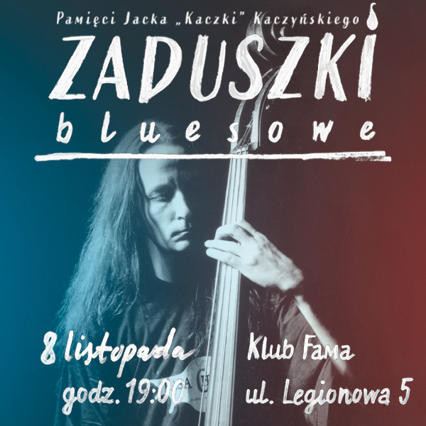 Zaduszki Bluesowe / koncert pamięci Jacka „Kaczki” Kaczyńskiego