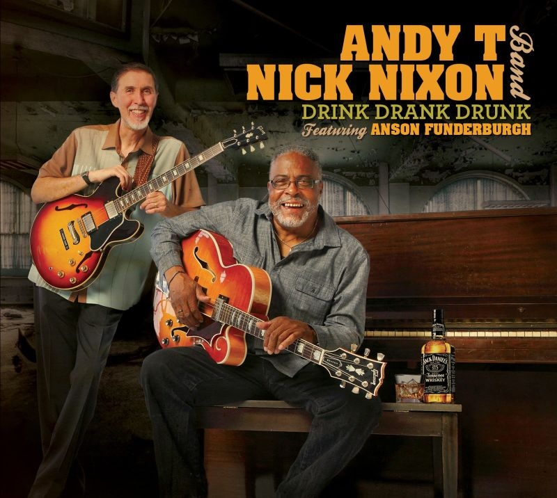 Andy T - Nick Nixon Band – Drink Drank Drunk feat. Anson Funderburgh