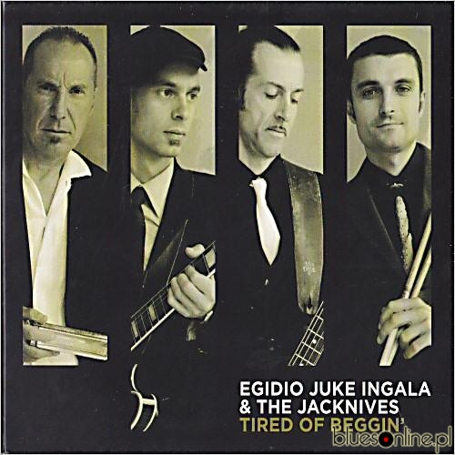 Egidio Juke Ingala & The Jacknives - Tired Of Beggin' 