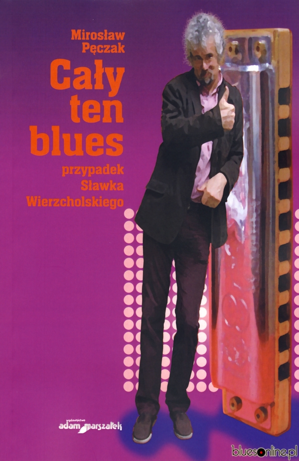 Mirosław Pęczak – Cały ten blues. Przypadek Sławka Wierzcholskiego