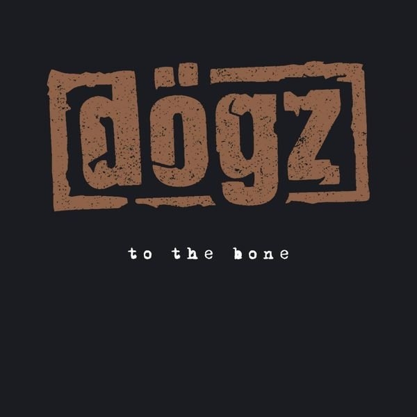 Dogz – To The Bone